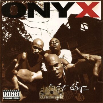 Onyx – « Last Dayz » – Album: All We Got Iz US’ – (1995) – Label: JMJ R.A.L. –